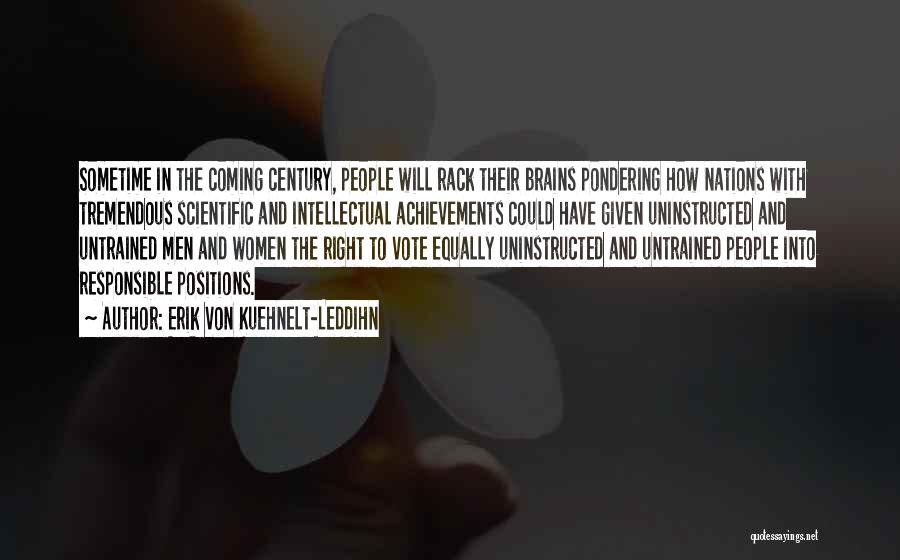 Erik Von Kuehnelt-Leddihn Quotes: Sometime In The Coming Century, People Will Rack Their Brains Pondering How Nations With Tremendous Scientific And Intellectual Achievements Could