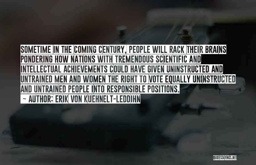 Erik Von Kuehnelt-Leddihn Quotes: Sometime In The Coming Century, People Will Rack Their Brains Pondering How Nations With Tremendous Scientific And Intellectual Achievements Could