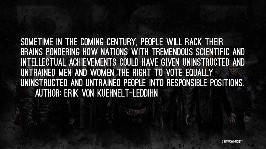 Erik Von Kuehnelt-Leddihn Quotes: Sometime In The Coming Century, People Will Rack Their Brains Pondering How Nations With Tremendous Scientific And Intellectual Achievements Could