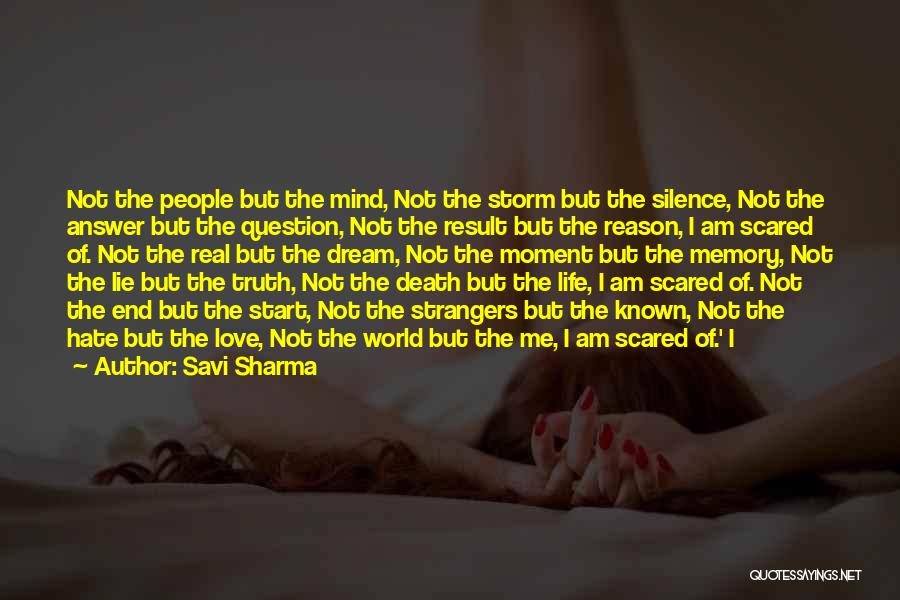 Savi Sharma Quotes: Not The People But The Mind, Not The Storm But The Silence, Not The Answer But The Question, Not The