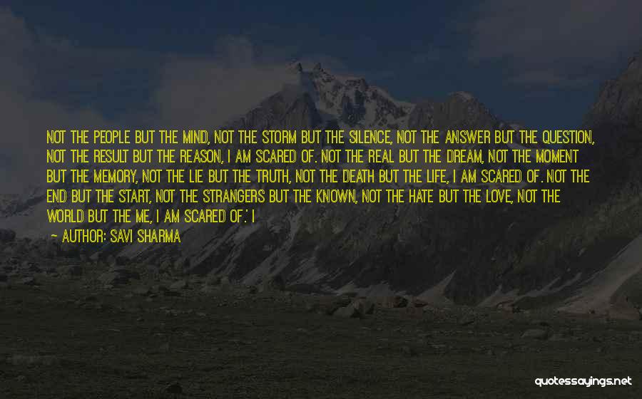 Savi Sharma Quotes: Not The People But The Mind, Not The Storm But The Silence, Not The Answer But The Question, Not The