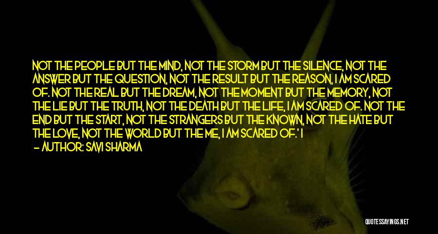 Savi Sharma Quotes: Not The People But The Mind, Not The Storm But The Silence, Not The Answer But The Question, Not The