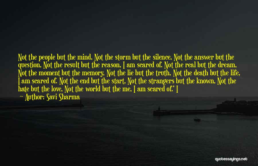 Savi Sharma Quotes: Not The People But The Mind, Not The Storm But The Silence, Not The Answer But The Question, Not The