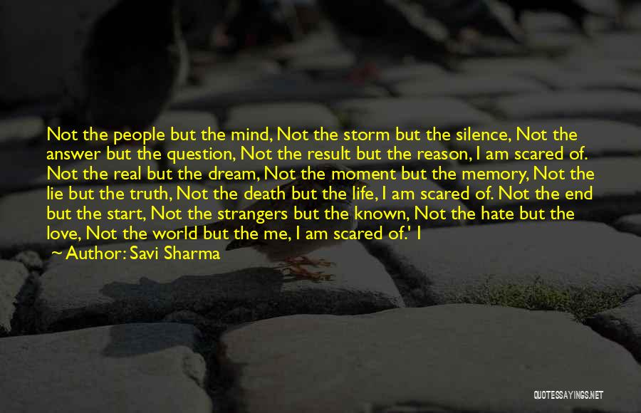 Savi Sharma Quotes: Not The People But The Mind, Not The Storm But The Silence, Not The Answer But The Question, Not The