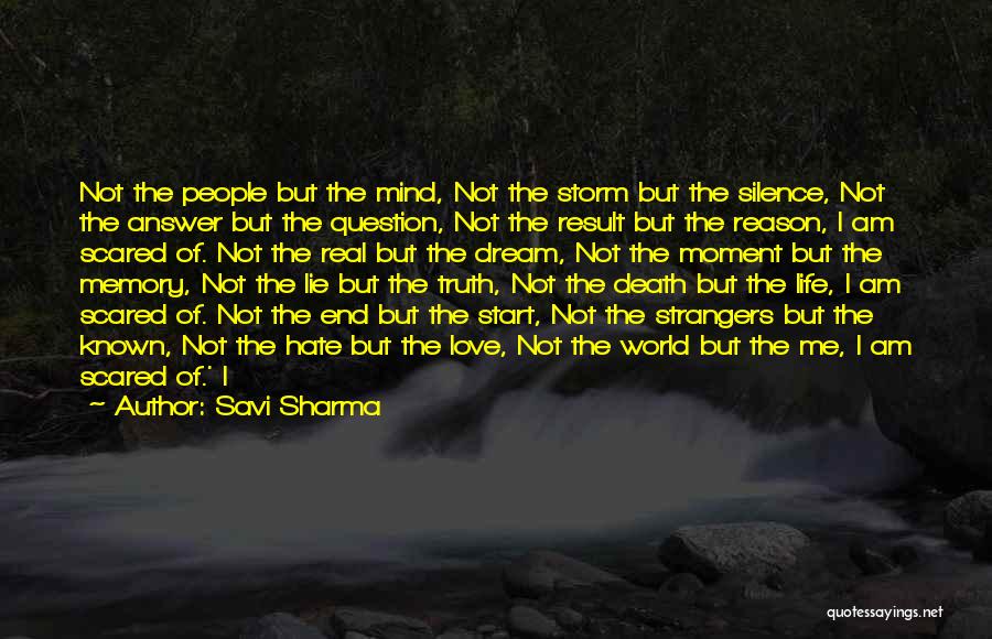 Savi Sharma Quotes: Not The People But The Mind, Not The Storm But The Silence, Not The Answer But The Question, Not The