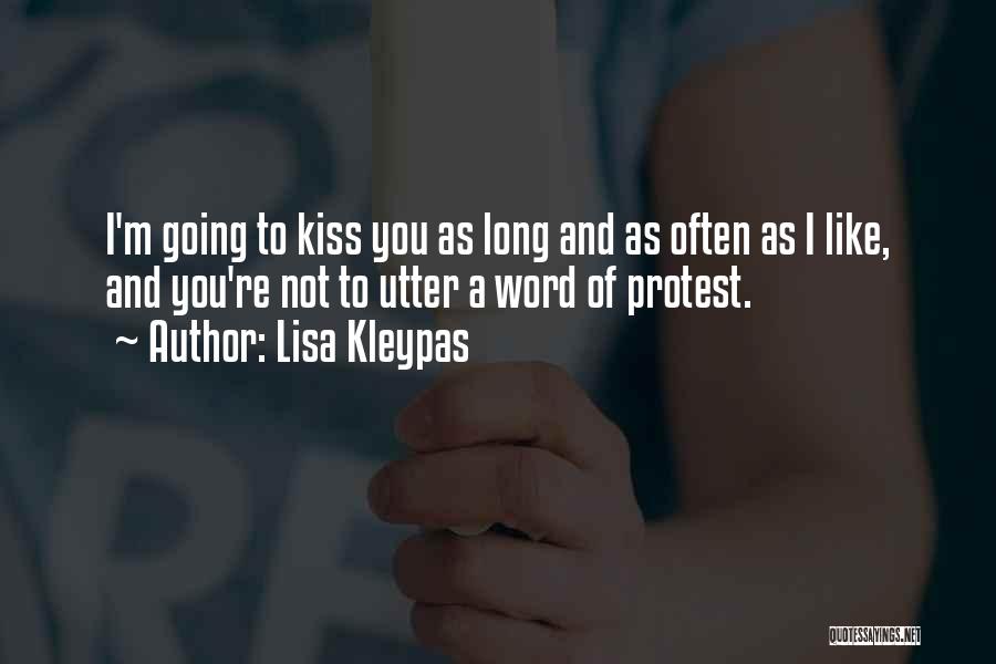 Lisa Kleypas Quotes: I'm Going To Kiss You As Long And As Often As I Like, And You're Not To Utter A Word
