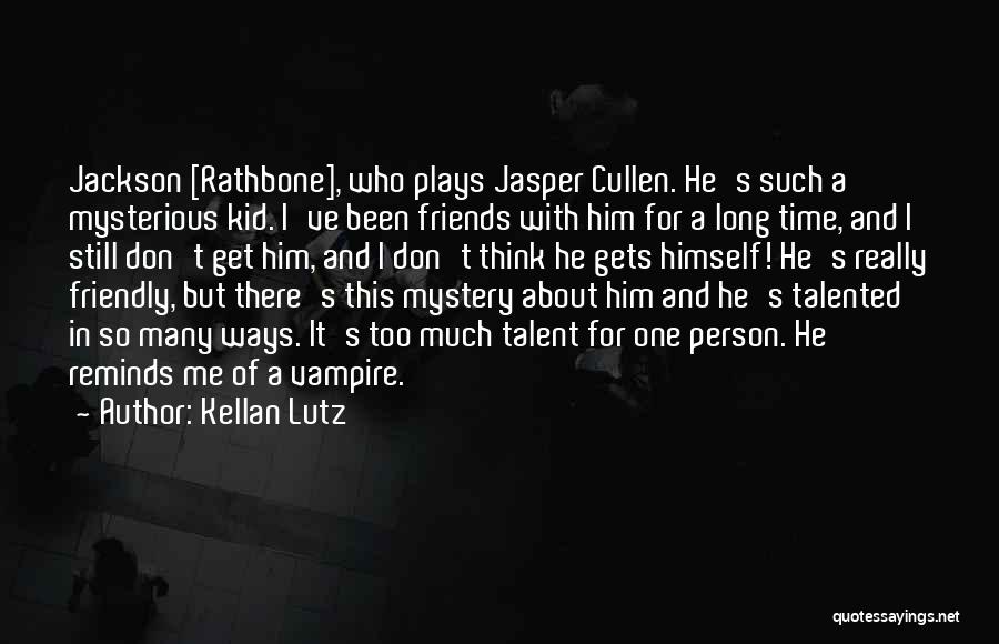 Kellan Lutz Quotes: Jackson [rathbone], Who Plays Jasper Cullen. He's Such A Mysterious Kid. I've Been Friends With Him For A Long Time,