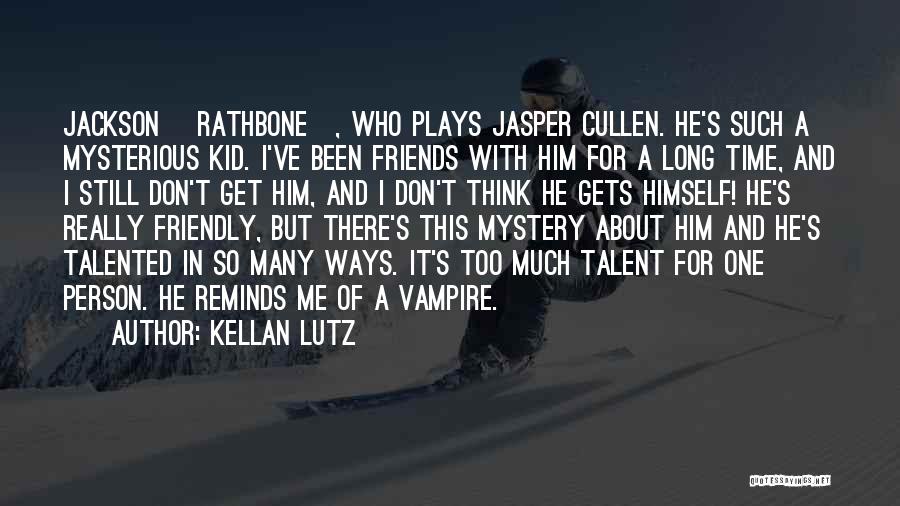 Kellan Lutz Quotes: Jackson [rathbone], Who Plays Jasper Cullen. He's Such A Mysterious Kid. I've Been Friends With Him For A Long Time,