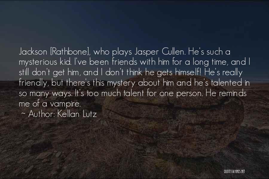 Kellan Lutz Quotes: Jackson [rathbone], Who Plays Jasper Cullen. He's Such A Mysterious Kid. I've Been Friends With Him For A Long Time,