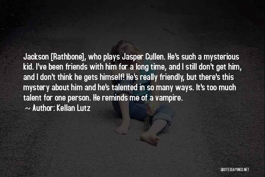 Kellan Lutz Quotes: Jackson [rathbone], Who Plays Jasper Cullen. He's Such A Mysterious Kid. I've Been Friends With Him For A Long Time,