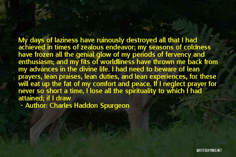 Charles Haddon Spurgeon Quotes: My Days Of Laziness Have Ruinously Destroyed All That I Had Achieved In Times Of Zealous Endeavor; My Seasons Of