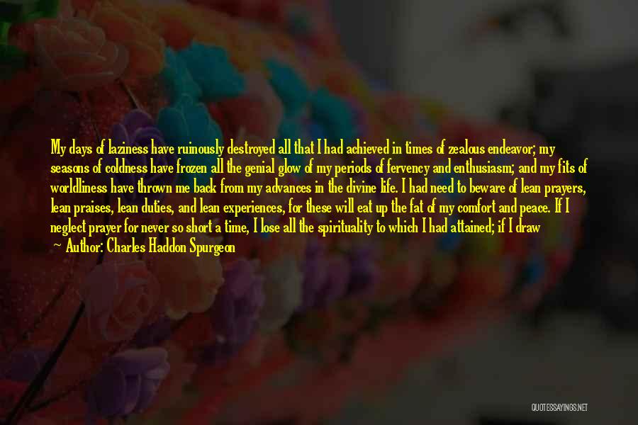 Charles Haddon Spurgeon Quotes: My Days Of Laziness Have Ruinously Destroyed All That I Had Achieved In Times Of Zealous Endeavor; My Seasons Of