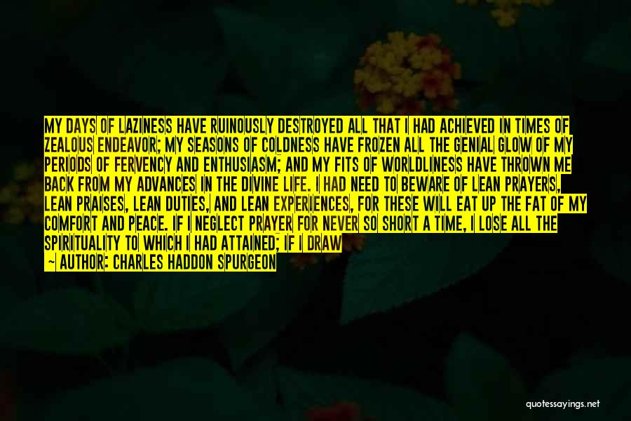 Charles Haddon Spurgeon Quotes: My Days Of Laziness Have Ruinously Destroyed All That I Had Achieved In Times Of Zealous Endeavor; My Seasons Of