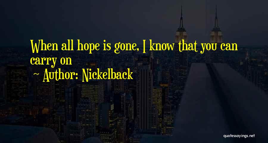 Nickelback Quotes: When All Hope Is Gone, I Know That You Can Carry On