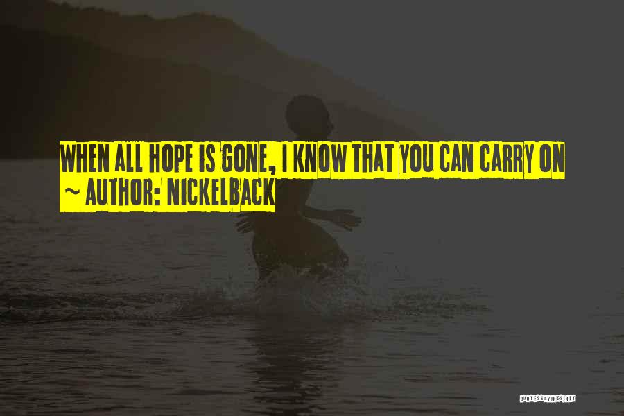 Nickelback Quotes: When All Hope Is Gone, I Know That You Can Carry On