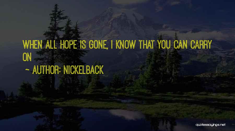Nickelback Quotes: When All Hope Is Gone, I Know That You Can Carry On