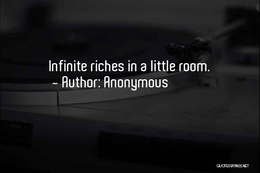 Anonymous Quotes: Infinite Riches In A Little Room.