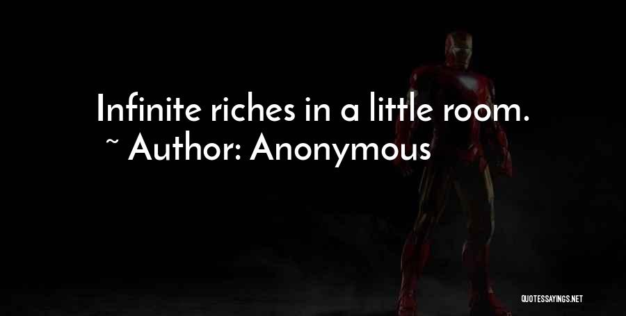 Anonymous Quotes: Infinite Riches In A Little Room.