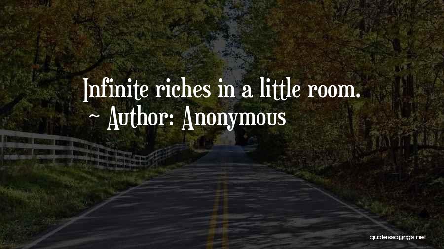 Anonymous Quotes: Infinite Riches In A Little Room.