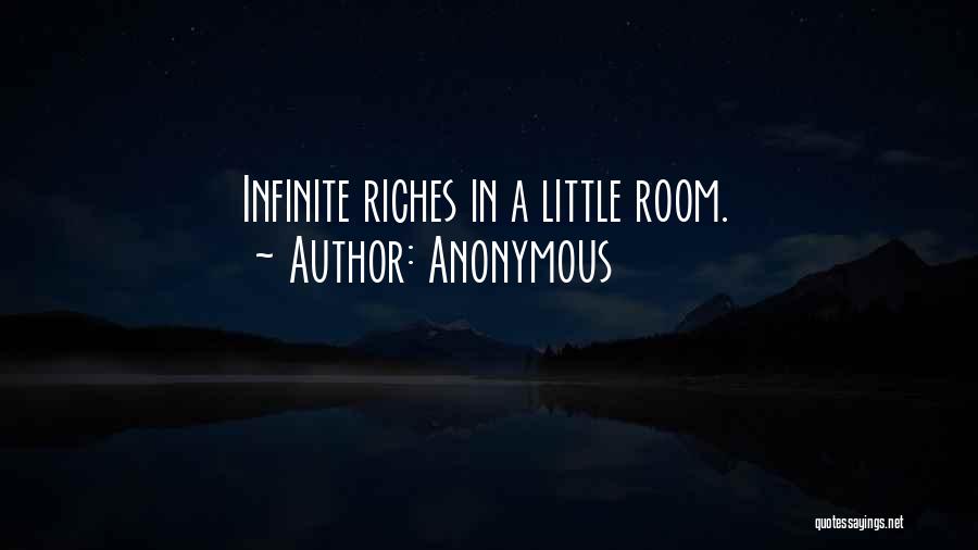 Anonymous Quotes: Infinite Riches In A Little Room.