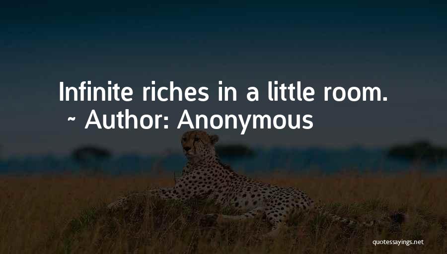 Anonymous Quotes: Infinite Riches In A Little Room.