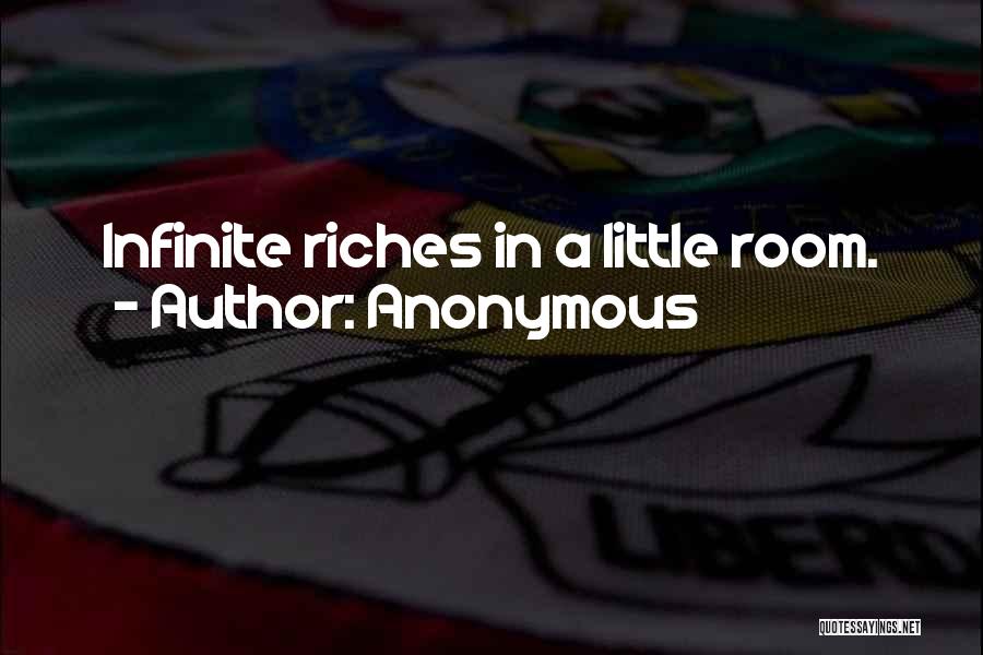 Anonymous Quotes: Infinite Riches In A Little Room.
