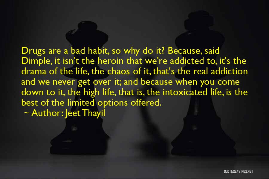 Jeet Thayil Quotes: Drugs Are A Bad Habit, So Why Do It? Because, Said Dimple, It Isn't The Heroin That We're Addicted To,