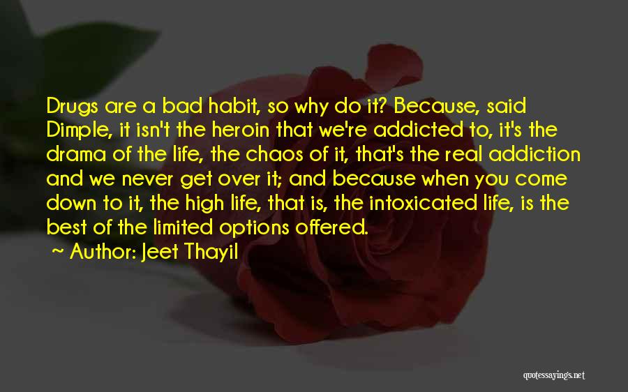Jeet Thayil Quotes: Drugs Are A Bad Habit, So Why Do It? Because, Said Dimple, It Isn't The Heroin That We're Addicted To,