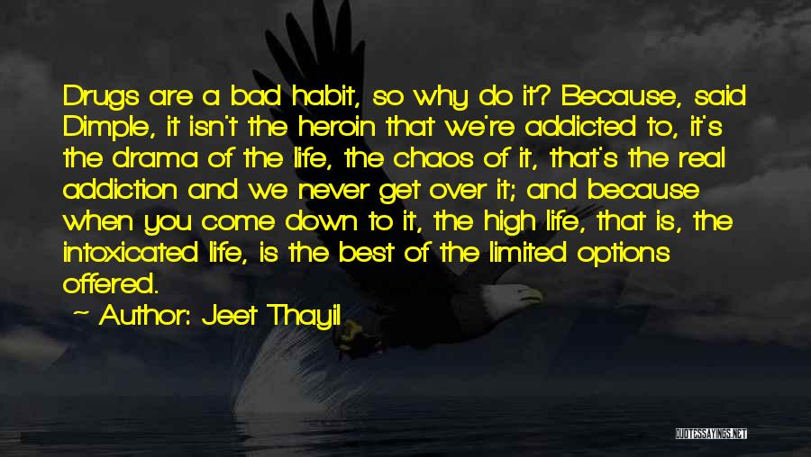 Jeet Thayil Quotes: Drugs Are A Bad Habit, So Why Do It? Because, Said Dimple, It Isn't The Heroin That We're Addicted To,