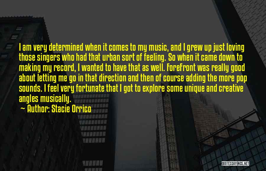 Stacie Orrico Quotes: I Am Very Determined When It Comes To My Music, And I Grew Up Just Loving Those Singers Who Had