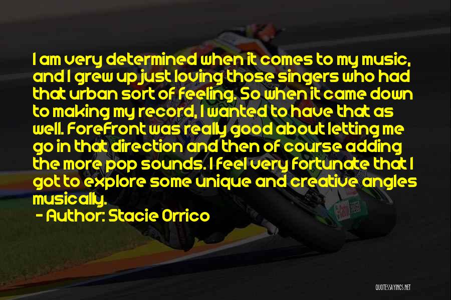 Stacie Orrico Quotes: I Am Very Determined When It Comes To My Music, And I Grew Up Just Loving Those Singers Who Had