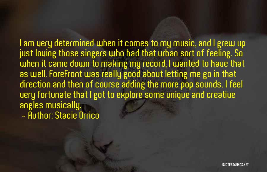 Stacie Orrico Quotes: I Am Very Determined When It Comes To My Music, And I Grew Up Just Loving Those Singers Who Had