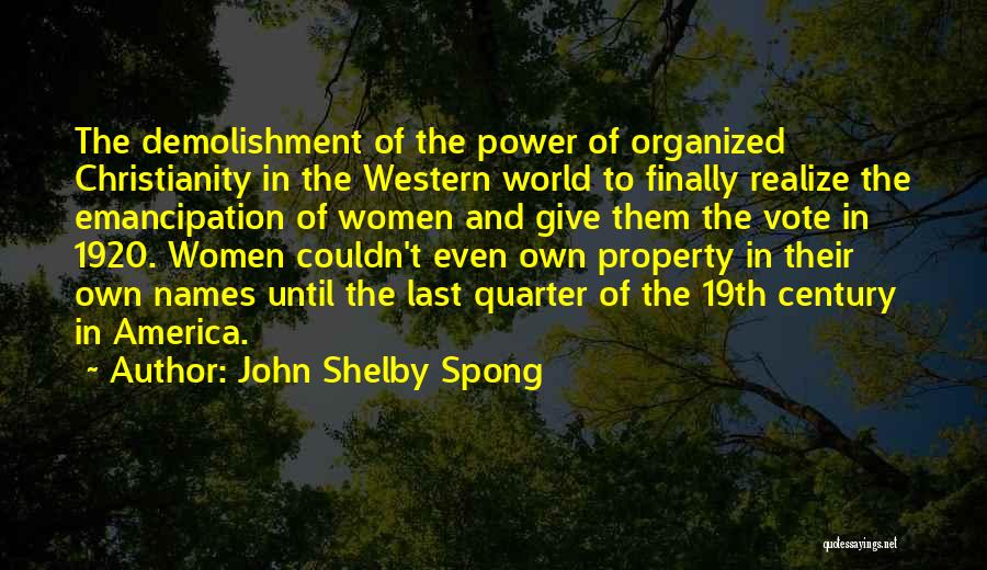 John Shelby Spong Quotes: The Demolishment Of The Power Of Organized Christianity In The Western World To Finally Realize The Emancipation Of Women And