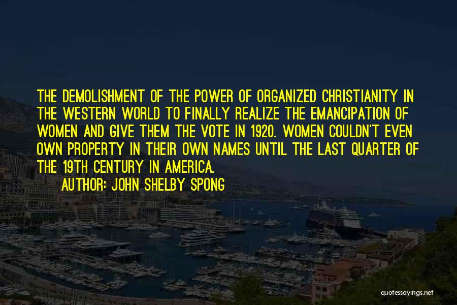 John Shelby Spong Quotes: The Demolishment Of The Power Of Organized Christianity In The Western World To Finally Realize The Emancipation Of Women And