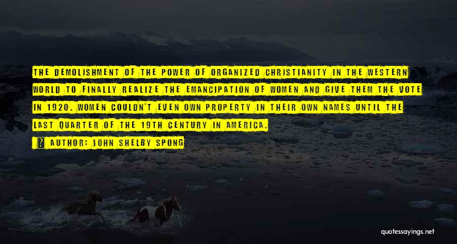 John Shelby Spong Quotes: The Demolishment Of The Power Of Organized Christianity In The Western World To Finally Realize The Emancipation Of Women And