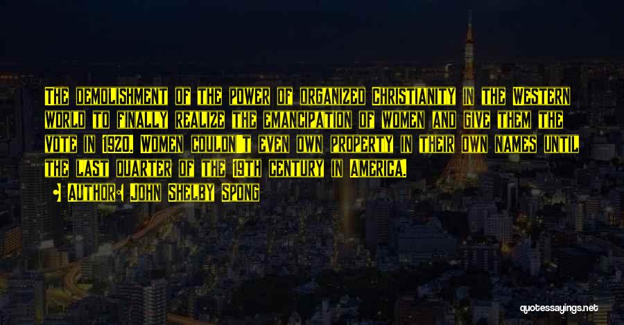 John Shelby Spong Quotes: The Demolishment Of The Power Of Organized Christianity In The Western World To Finally Realize The Emancipation Of Women And