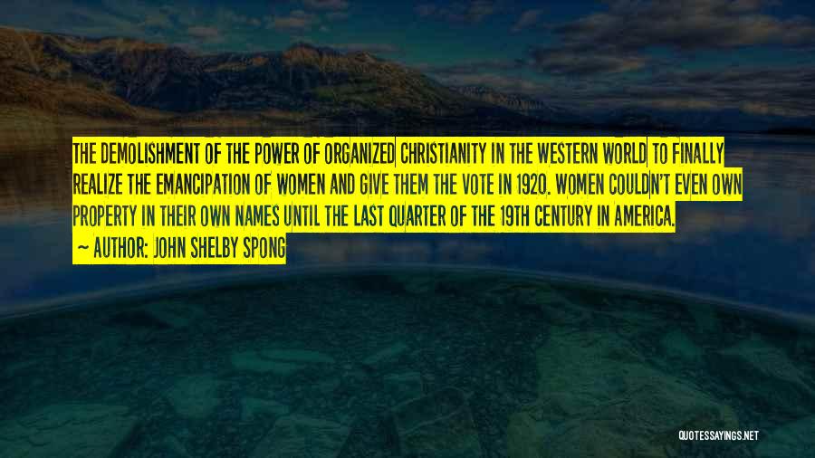 John Shelby Spong Quotes: The Demolishment Of The Power Of Organized Christianity In The Western World To Finally Realize The Emancipation Of Women And