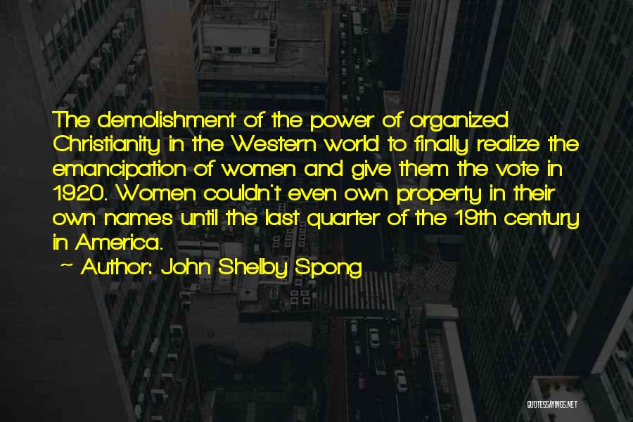 John Shelby Spong Quotes: The Demolishment Of The Power Of Organized Christianity In The Western World To Finally Realize The Emancipation Of Women And