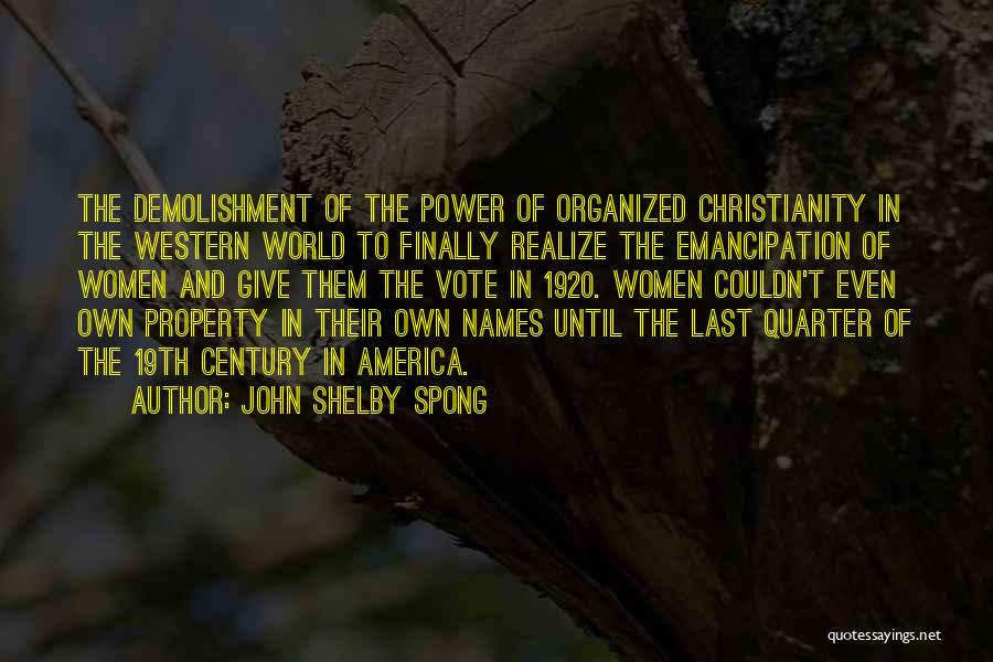 John Shelby Spong Quotes: The Demolishment Of The Power Of Organized Christianity In The Western World To Finally Realize The Emancipation Of Women And