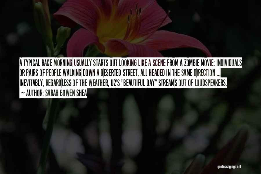 Sarah Bowen Shea Quotes: A Typical Race Morning Usually Starts Out Looking Like A Scene From A Zombie Movie: Individuals Or Pairs Of People