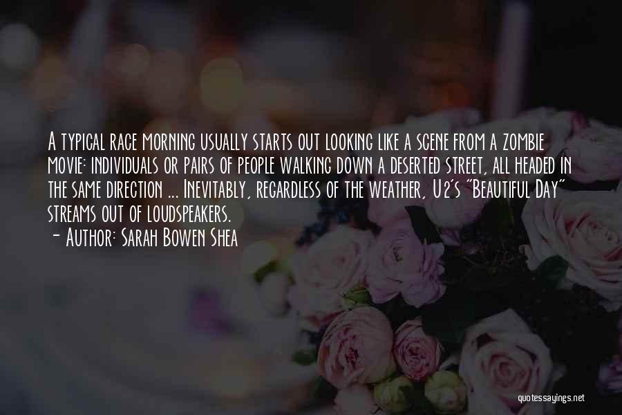 Sarah Bowen Shea Quotes: A Typical Race Morning Usually Starts Out Looking Like A Scene From A Zombie Movie: Individuals Or Pairs Of People