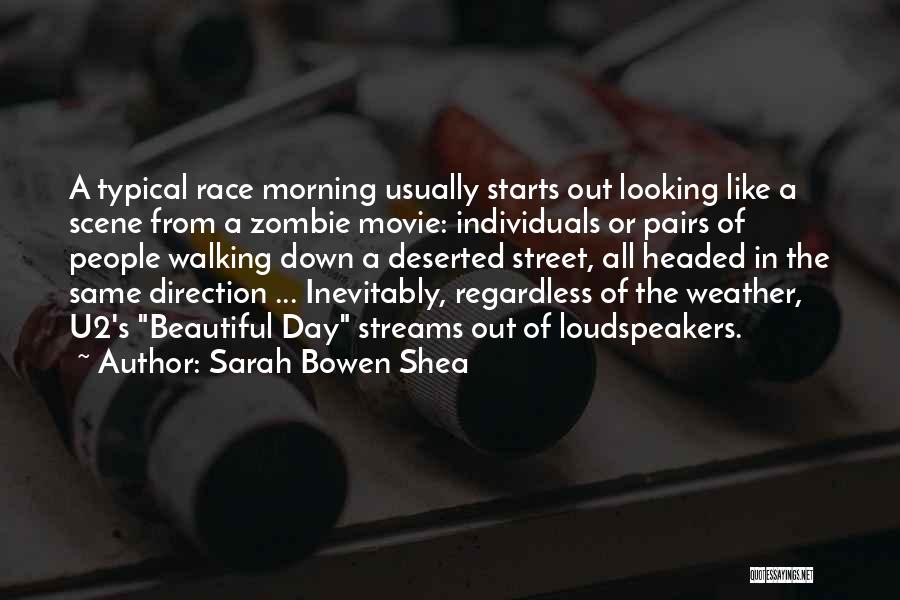 Sarah Bowen Shea Quotes: A Typical Race Morning Usually Starts Out Looking Like A Scene From A Zombie Movie: Individuals Or Pairs Of People