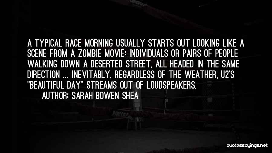 Sarah Bowen Shea Quotes: A Typical Race Morning Usually Starts Out Looking Like A Scene From A Zombie Movie: Individuals Or Pairs Of People