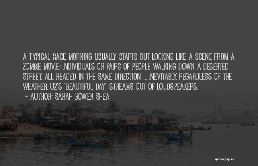 Sarah Bowen Shea Quotes: A Typical Race Morning Usually Starts Out Looking Like A Scene From A Zombie Movie: Individuals Or Pairs Of People