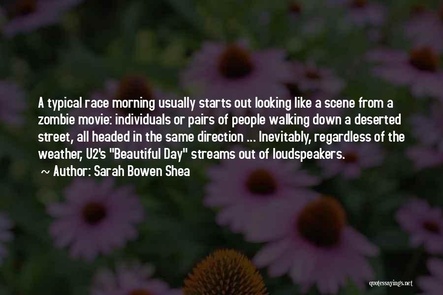 Sarah Bowen Shea Quotes: A Typical Race Morning Usually Starts Out Looking Like A Scene From A Zombie Movie: Individuals Or Pairs Of People