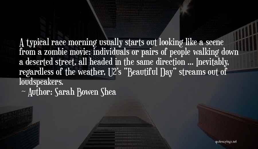 Sarah Bowen Shea Quotes: A Typical Race Morning Usually Starts Out Looking Like A Scene From A Zombie Movie: Individuals Or Pairs Of People