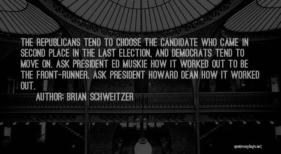 Brian Schweitzer Quotes: The Republicans Tend To Choose The Candidate Who Came In Second Place In The Last Election, And Democrats Tend To