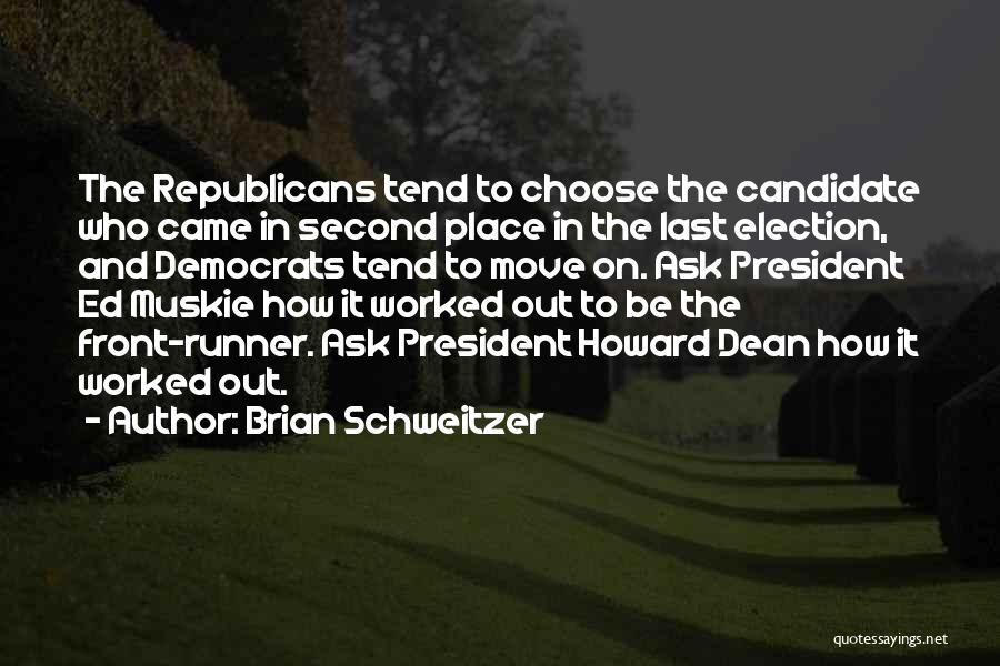 Brian Schweitzer Quotes: The Republicans Tend To Choose The Candidate Who Came In Second Place In The Last Election, And Democrats Tend To