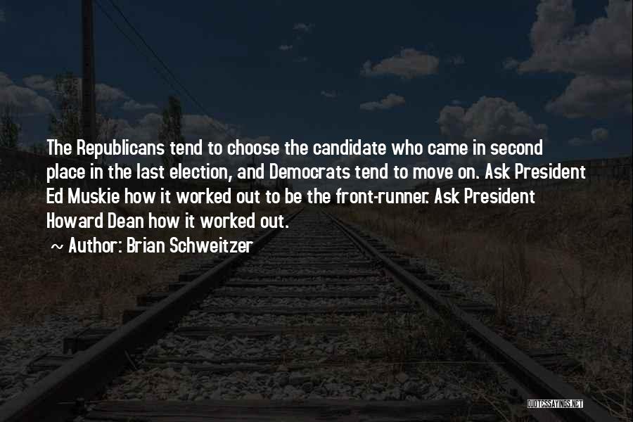 Brian Schweitzer Quotes: The Republicans Tend To Choose The Candidate Who Came In Second Place In The Last Election, And Democrats Tend To