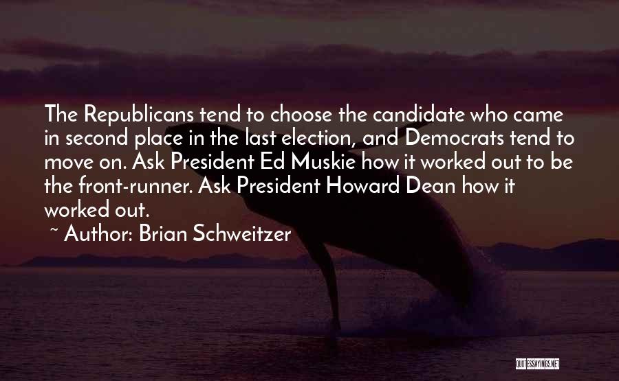 Brian Schweitzer Quotes: The Republicans Tend To Choose The Candidate Who Came In Second Place In The Last Election, And Democrats Tend To